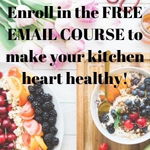 Enroll in the FREE EMAIL COURSE to make your kitchen heart healthy!