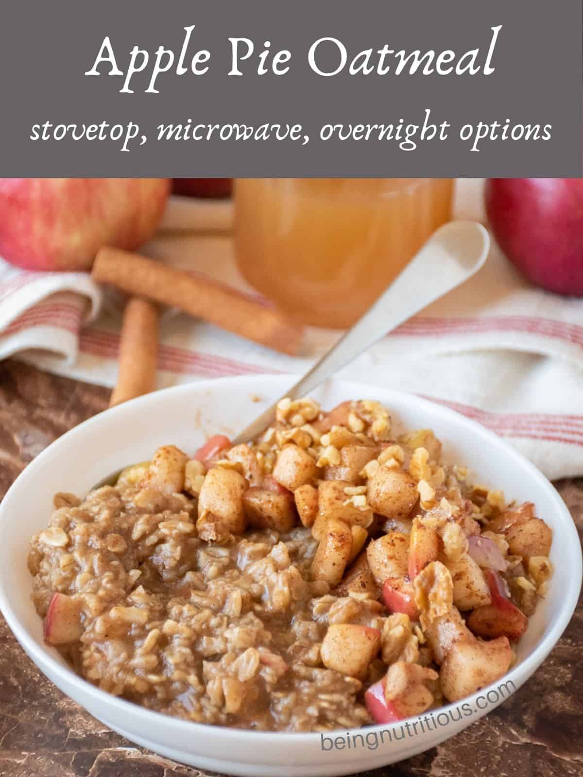 Bowl of oatmeal with sauteed apples and walnuts on top. A glass of apple cider and some whole apples in the background. Text overlay: Apple Pie Oatmeal; stovetop, microwave, overnight options.